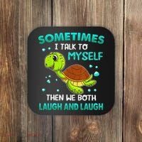 Turtle Sometimes I Talk To Myself Then We Both Laugh Coaster thumb 0