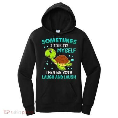 Turtle Sometimes I Talk To Myself Then We Both Laugh Women's Hoodie