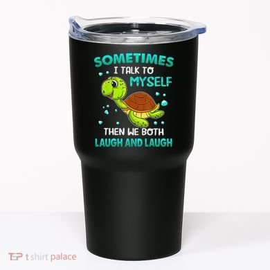 Turtle Sometimes I Talk To Myself Then We Both Laugh Tumbler
