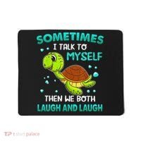Turtle Sometimes I Talk To Myself Then We Both Laugh Mousepad thumb 0