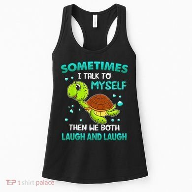 Turtle Sometimes I Talk To Myself Then We Both Laugh Women's Tank Top
