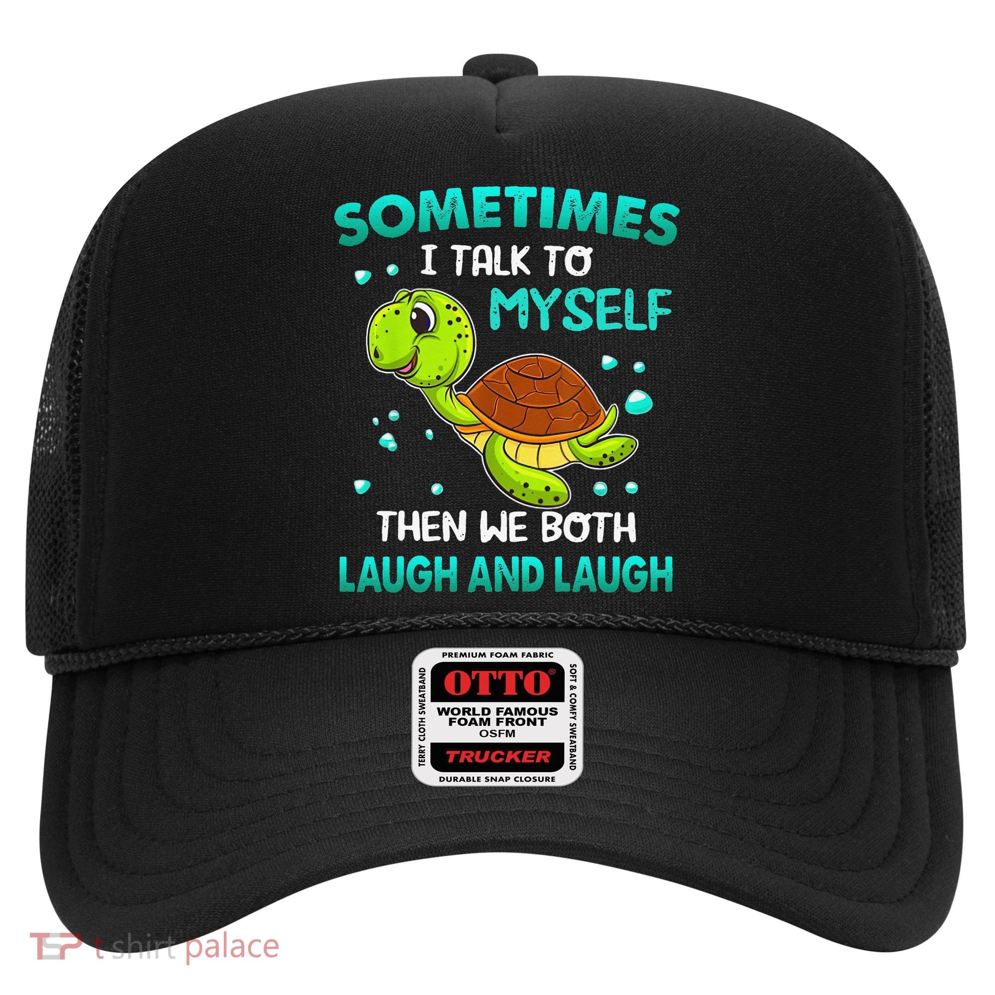 Turtle Sometimes I Talk To Myself Then We Both Laugh Hat