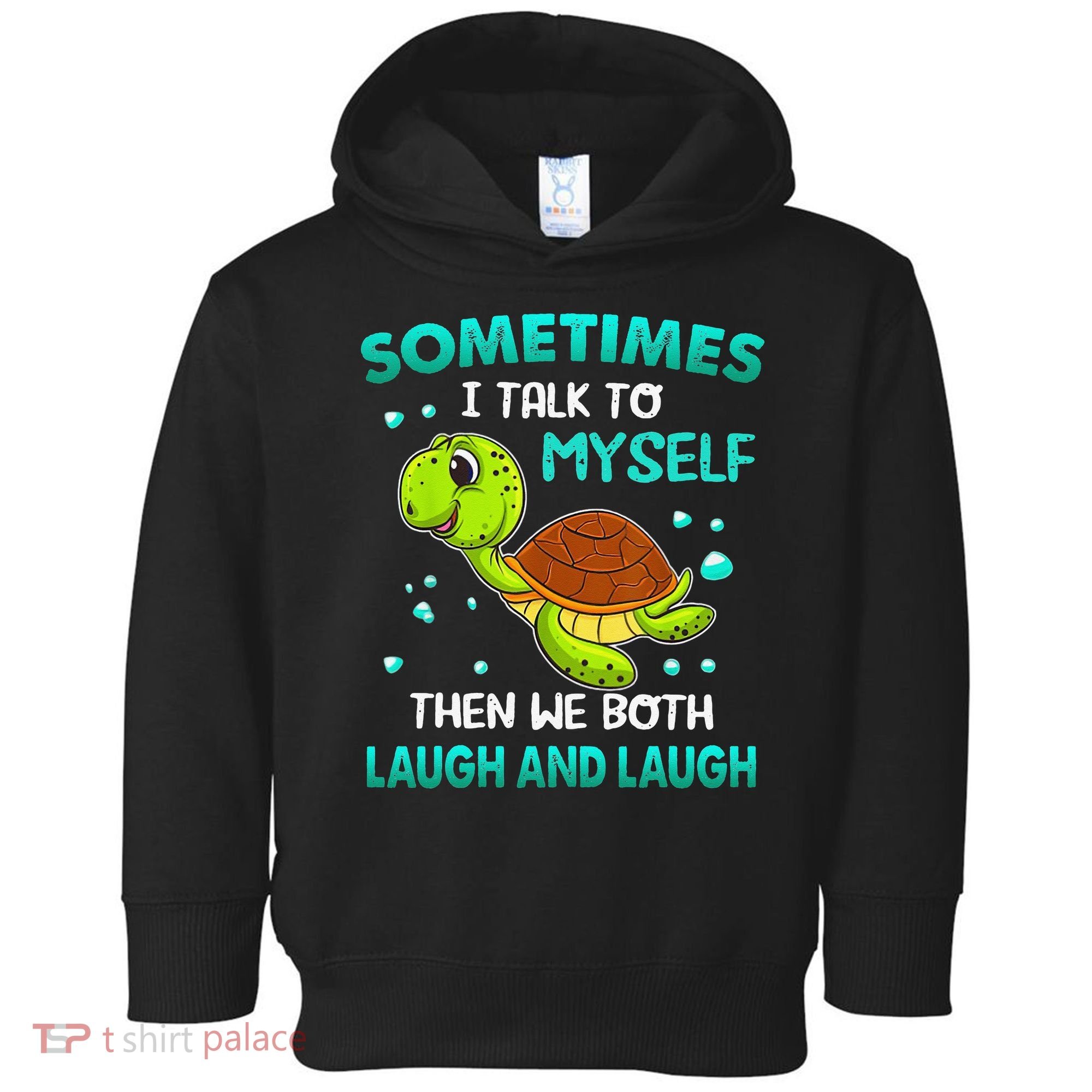 Turtle Sometimes I Talk To Myself Then We Both Laugh Toddler Hoodie