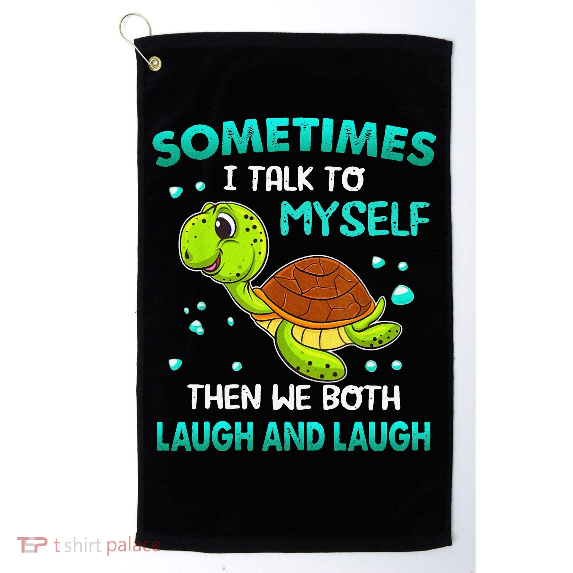 Turtle Sometimes I Talk To Myself Then We Both Laugh Golf Towel