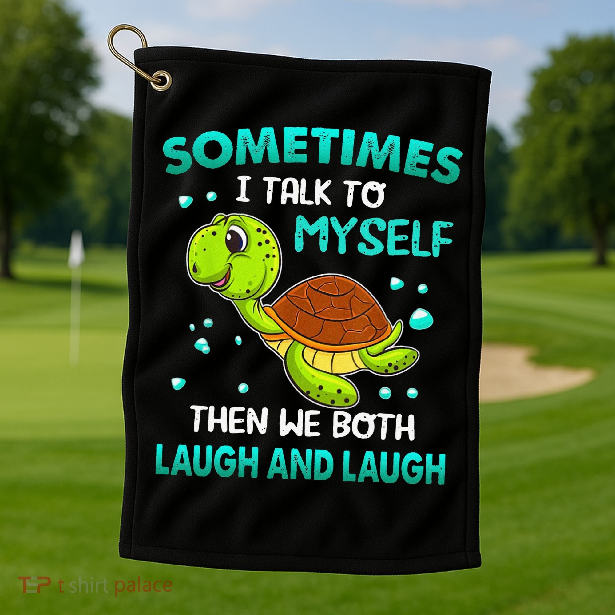 Turtle Sometimes I Talk To Myself Then We Both Laugh Golf Towel