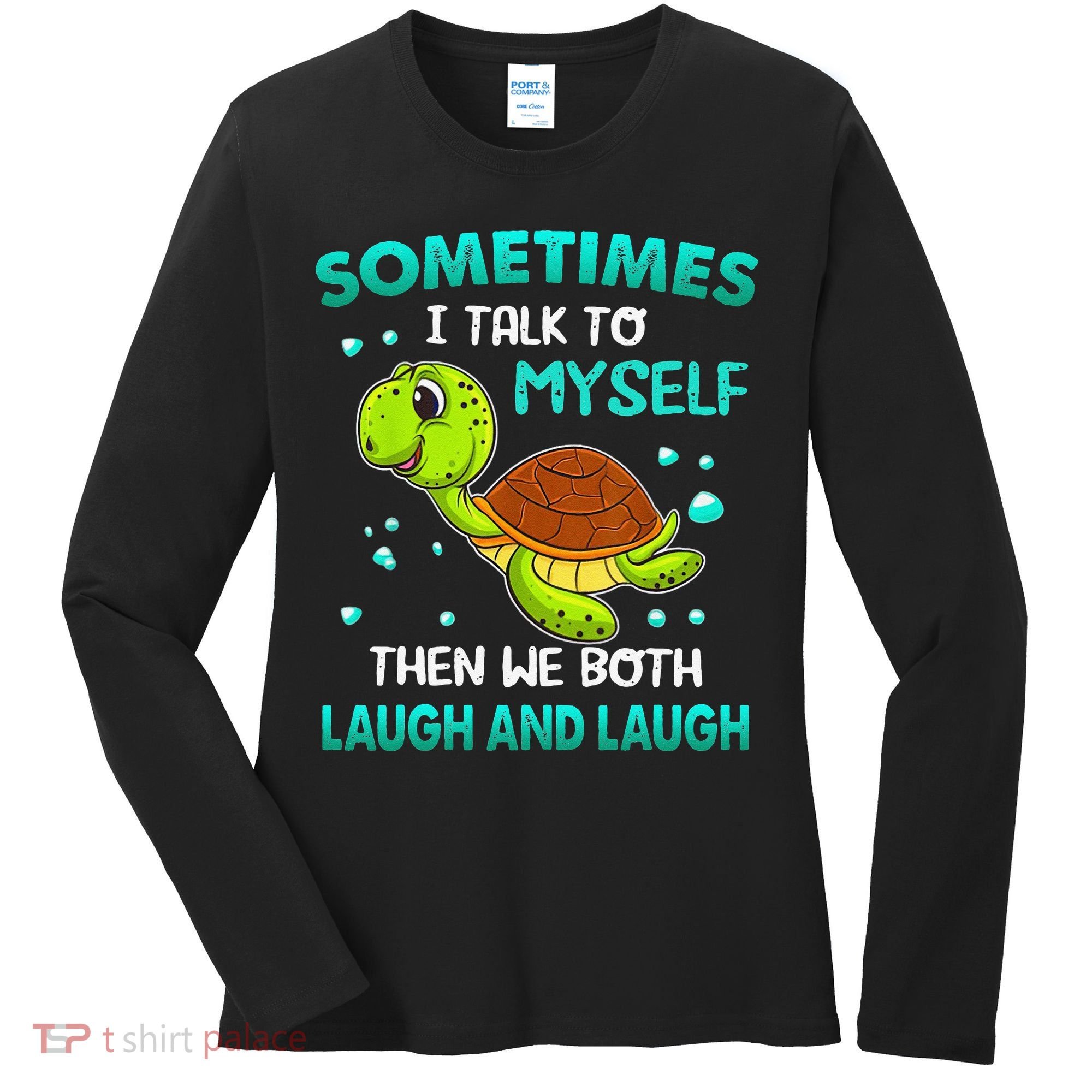 Turtle Sometimes I Talk To Myself Then We Both Laugh Women's Long Sleeve Shirt
