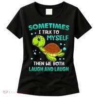 Turtle Sometimes I Talk To Myself Then We Both Laugh Women's T-Shirt thumb 0
