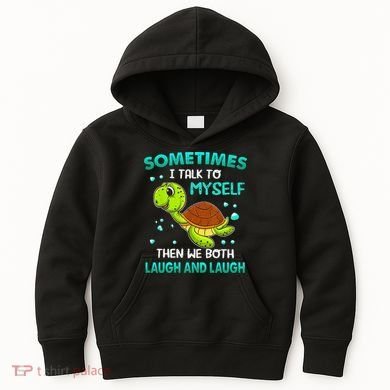 Turtle Sometimes I Talk To Myself Then We Both Laugh Kids Hoodie