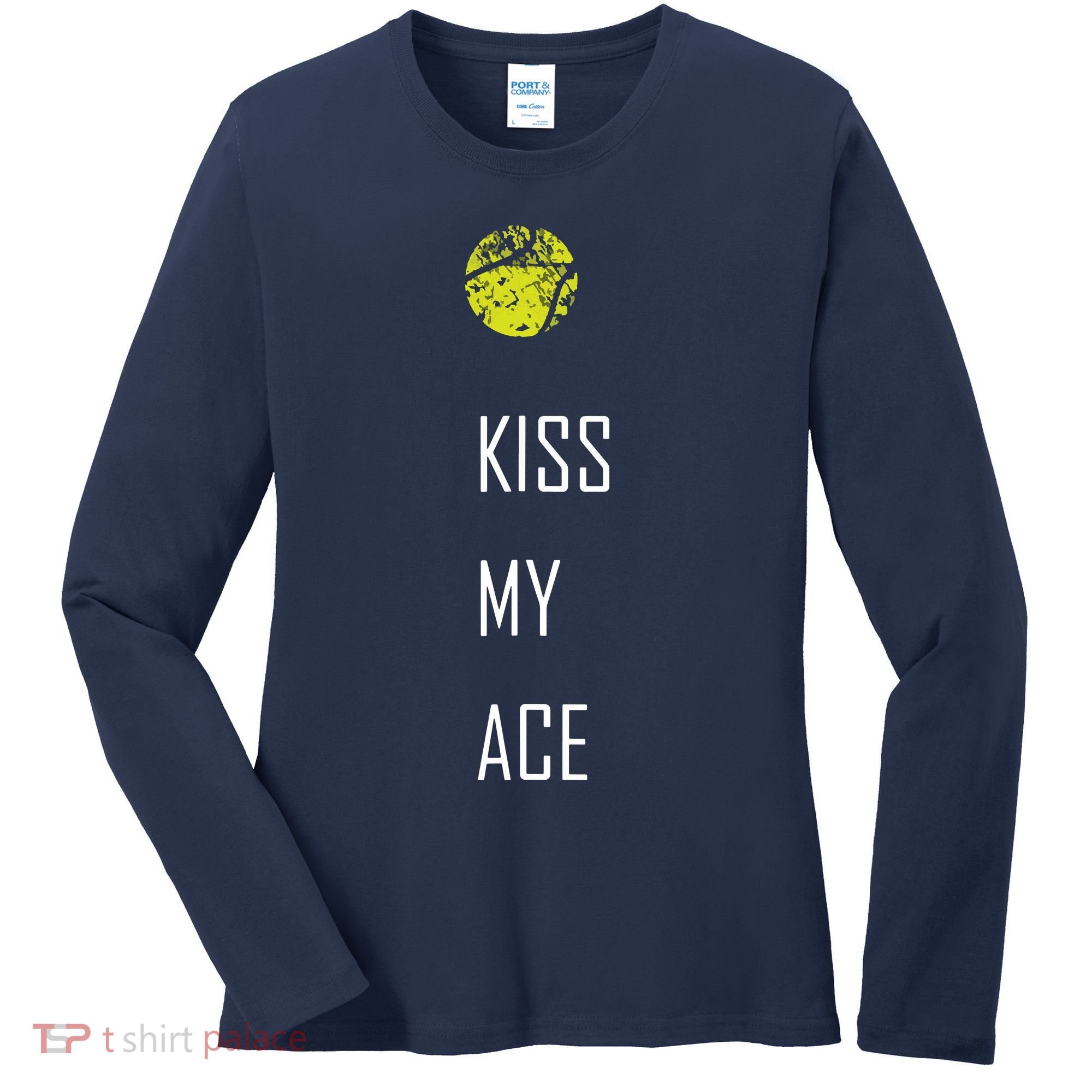 Tennis Shirts, Kiss My Ace Funny Cute Sports Gift Women's Long Sleeve Shirt