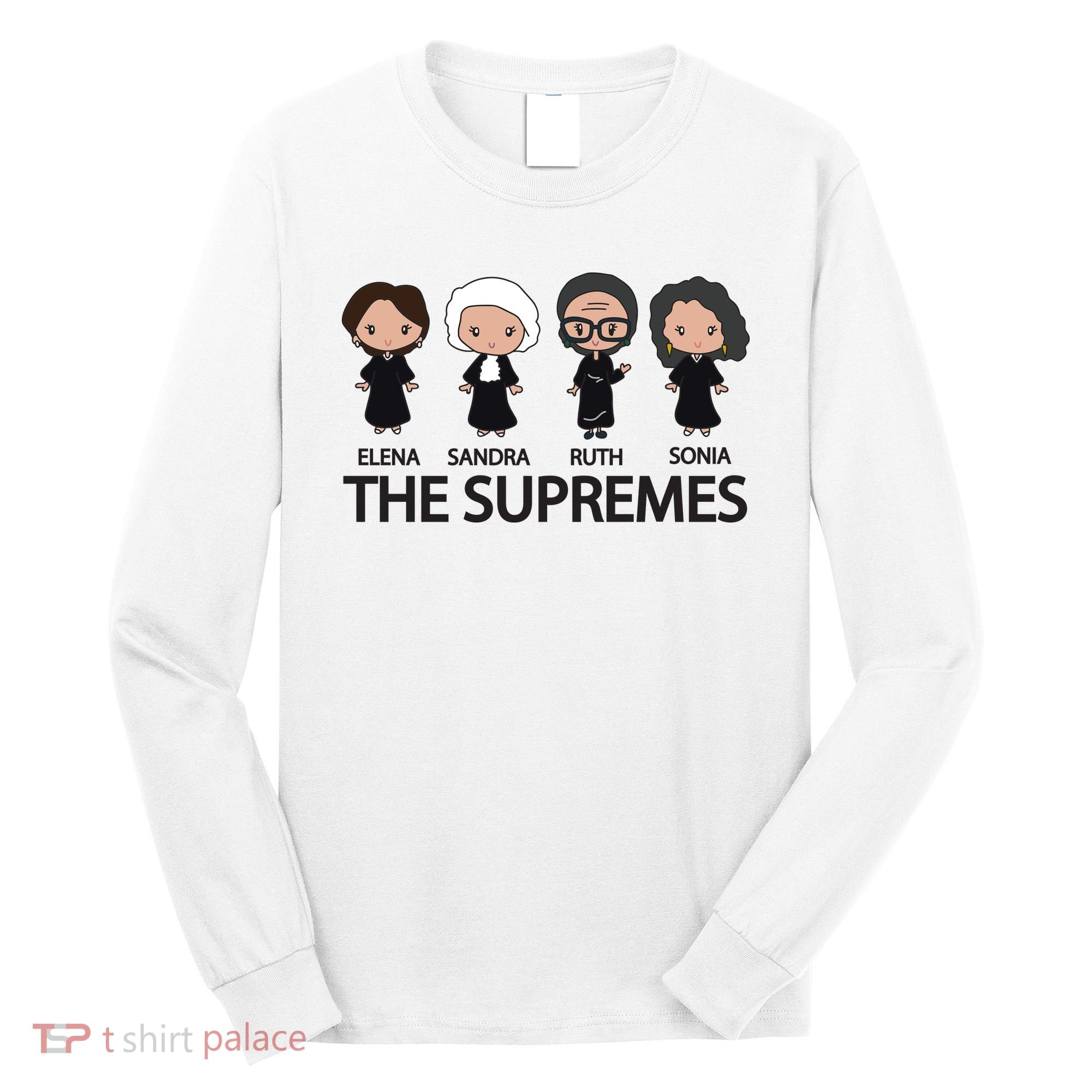 THE SUPREMES Ketanji Brown Jackson RBG Elena Sandra Ruth Sonia Long Sleeve Shirt