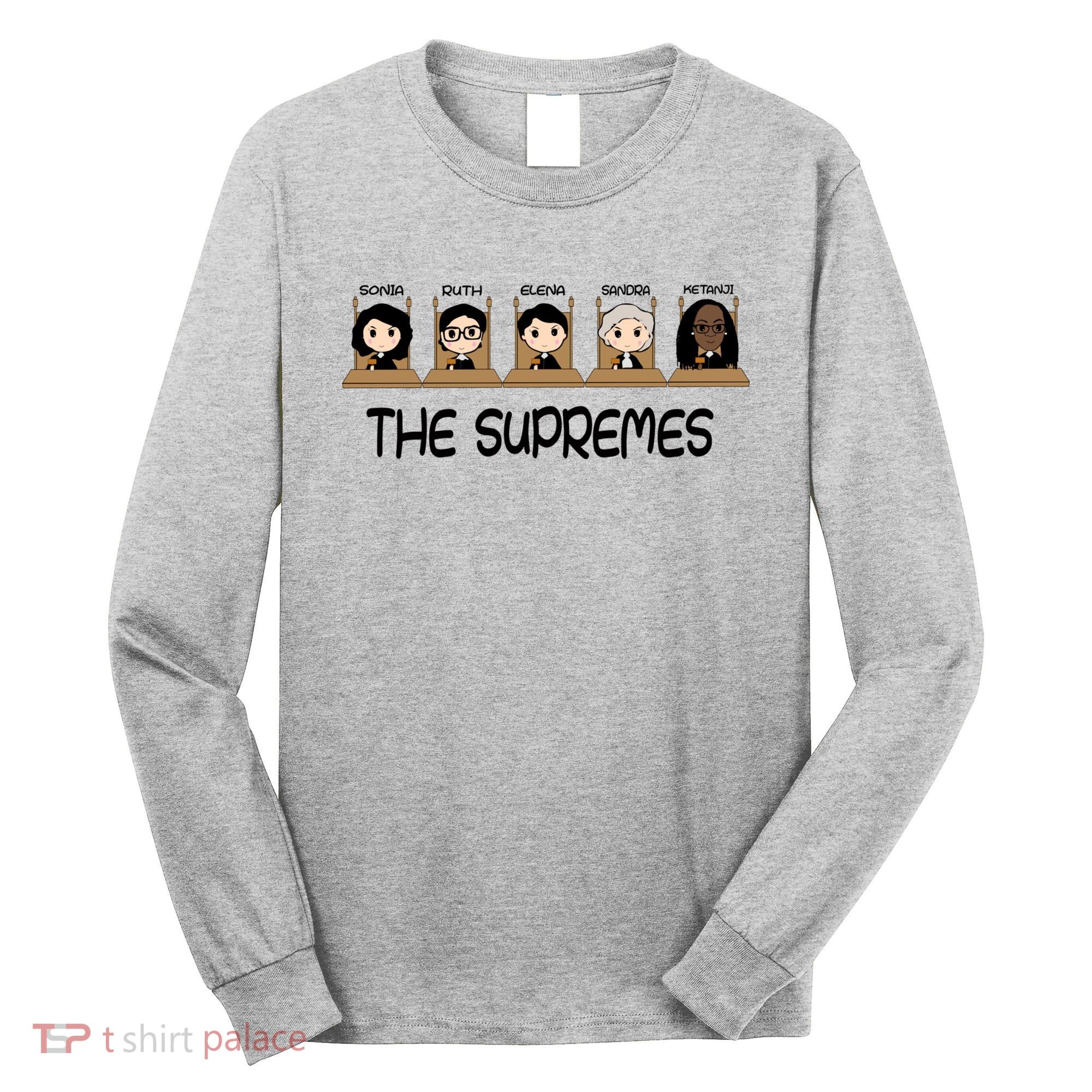THE SUPREMES Ketanji Brown Jackson RBG Sotomayor Cute Long Sleeve Shirt