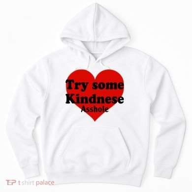 Try Some Kindness Asshole Heart Hoodie