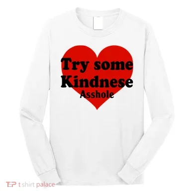 Try Some Kindness Asshole Heart Long Sleeve Shirt