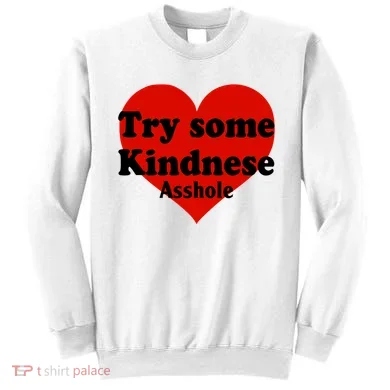 Try Some Kindness Asshole Heart Sweatshirt