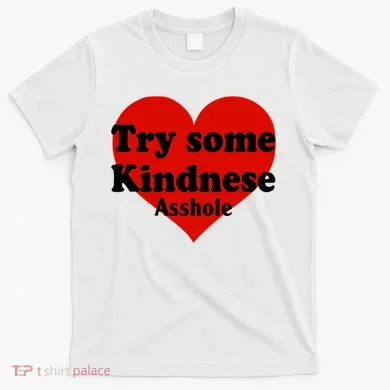 Try Some Kindness Asshole Heart T-Shirt