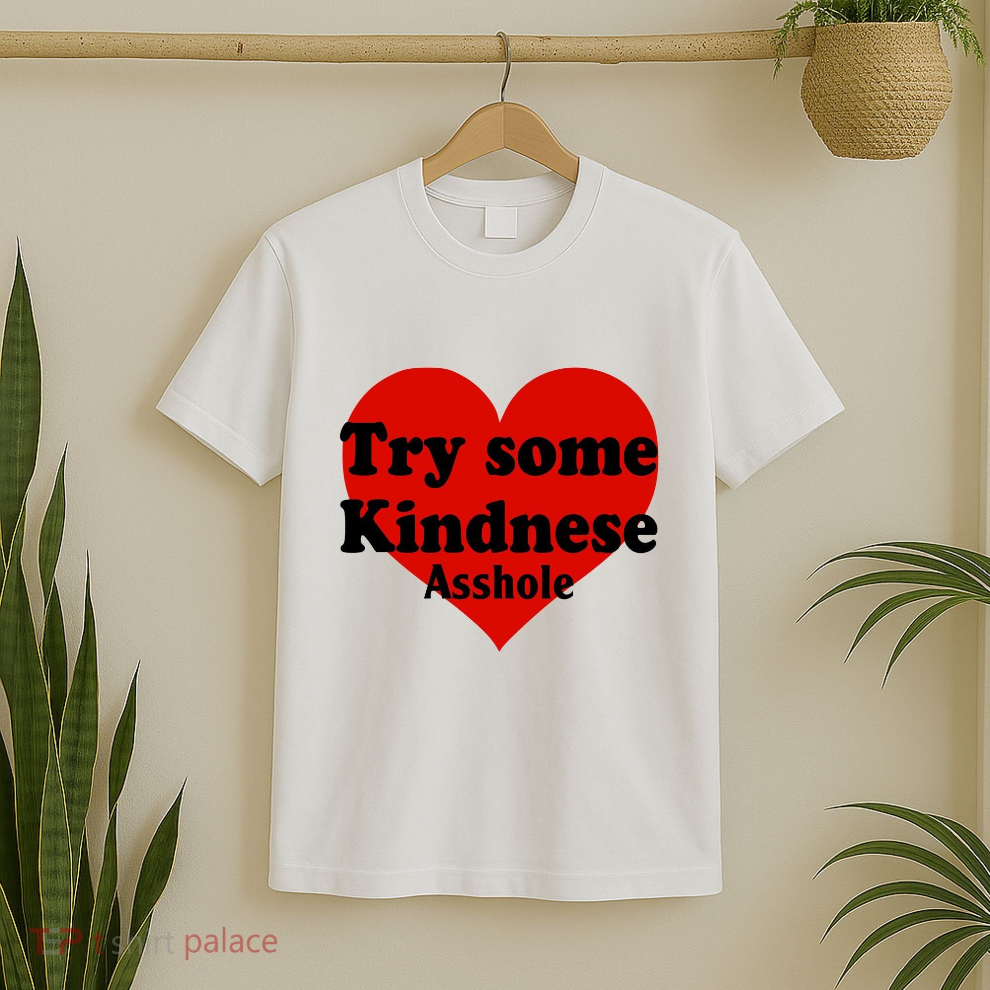 Try Some Kindness Asshole Heart T-Shirt