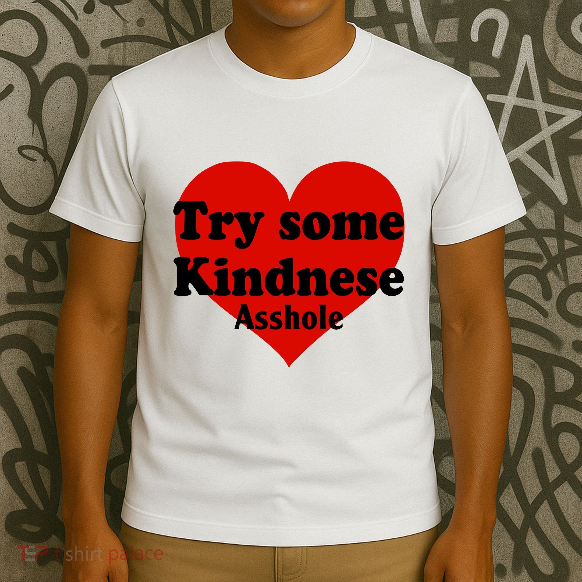 Try Some Kindness Asshole Heart T-Shirt