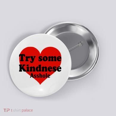 Try Some Kindness Asshole Heart Button