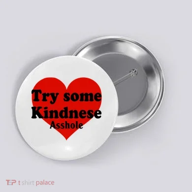 Try Some Kindness Asshole Heart Button
