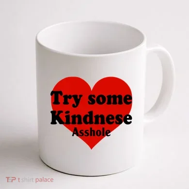 Try Some Kindness Asshole Heart Coffee Mug back