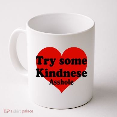 Try Some Kindness Asshole Heart Coffee Mug