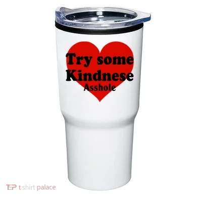 Try Some Kindness Asshole Heart Tumbler