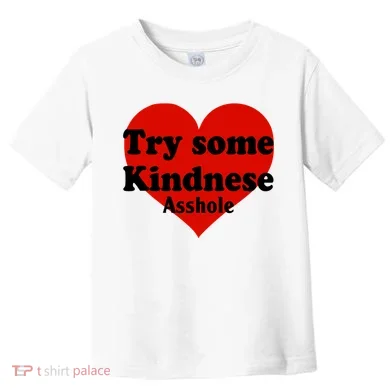Try Some Kindness Asshole Heart Toddler T-Shirt