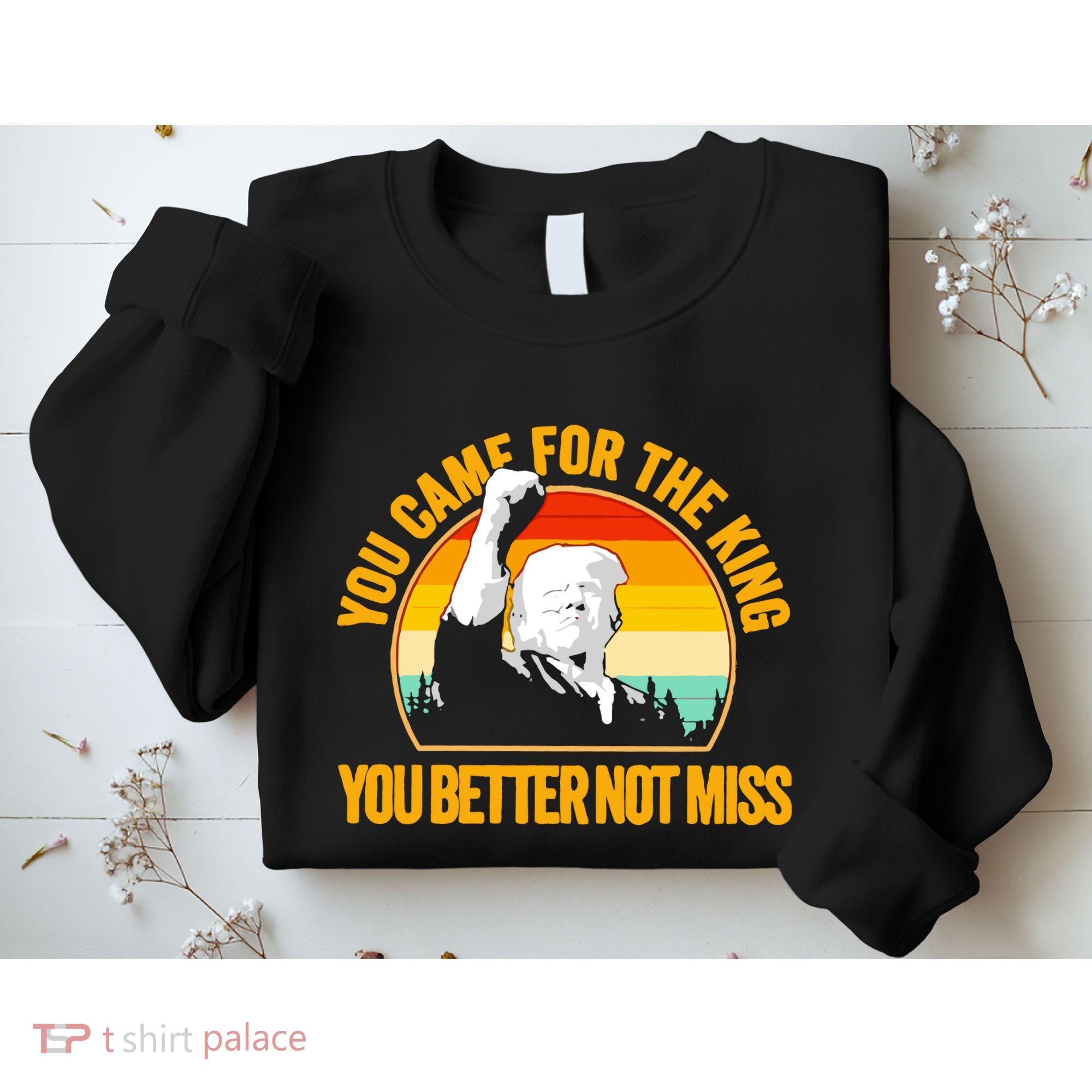 Trump Shot Legend You Came For The King You Better Not Miss Sweatshirt