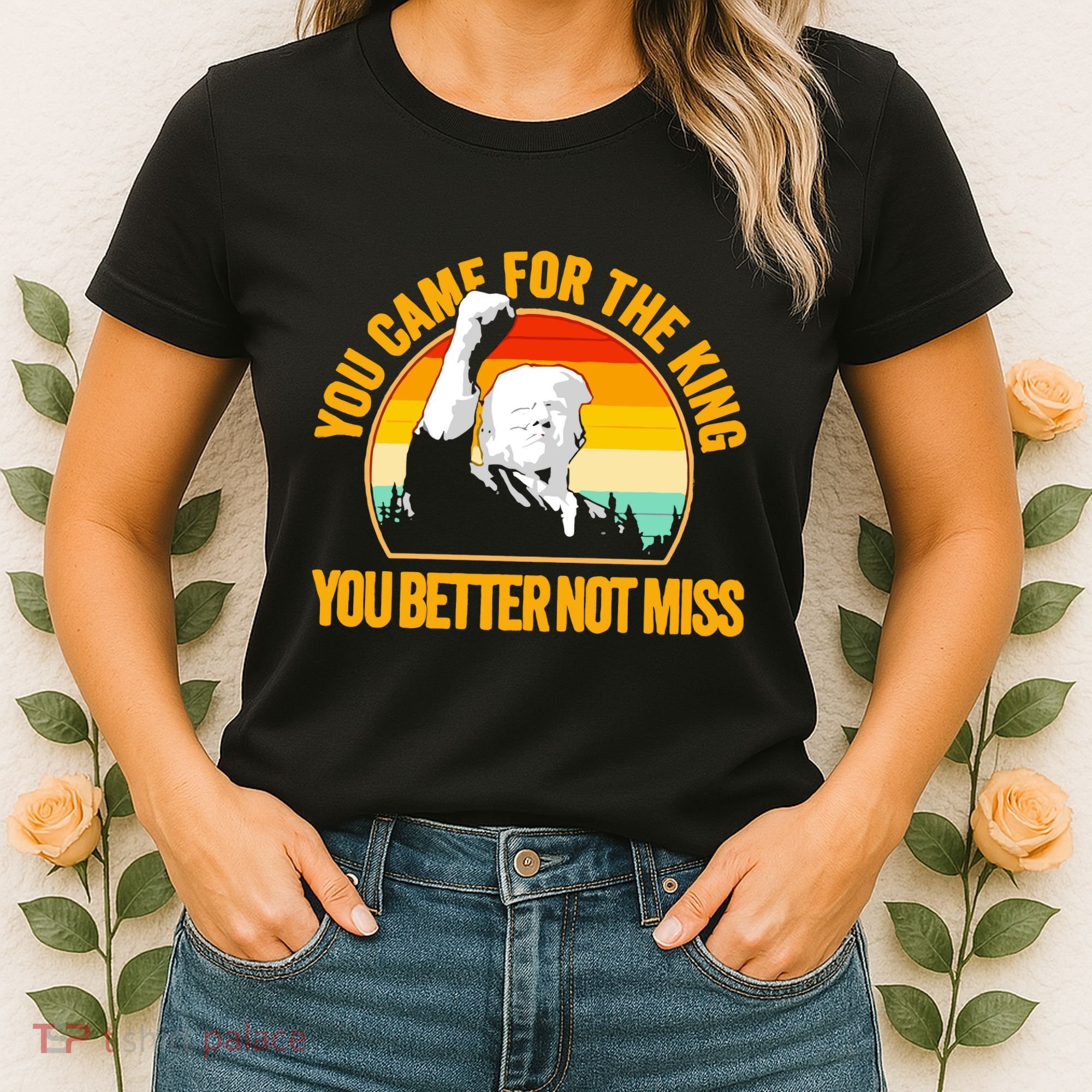 Trump Shot Legend You Came For The King You Better Not Miss Women's T-Shirt