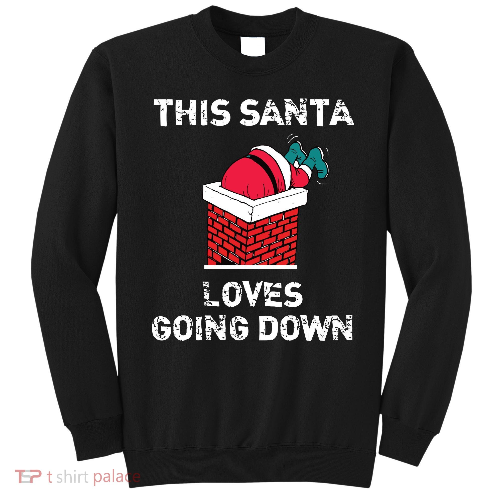 This Santa Loves Going Down Funny Christmas Sweatshirt