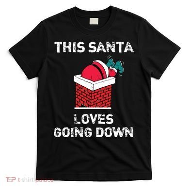 This Santa Loves Going Down Funny Christmas T-Shirt