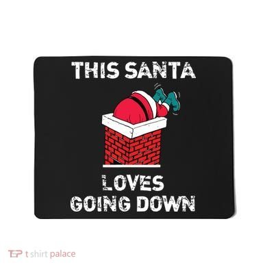 This Santa Loves Going Down Funny Christmas Mousepad