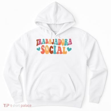 Trabajadora Social Latina Social Worker Spanish MSW Chingona Hoodie