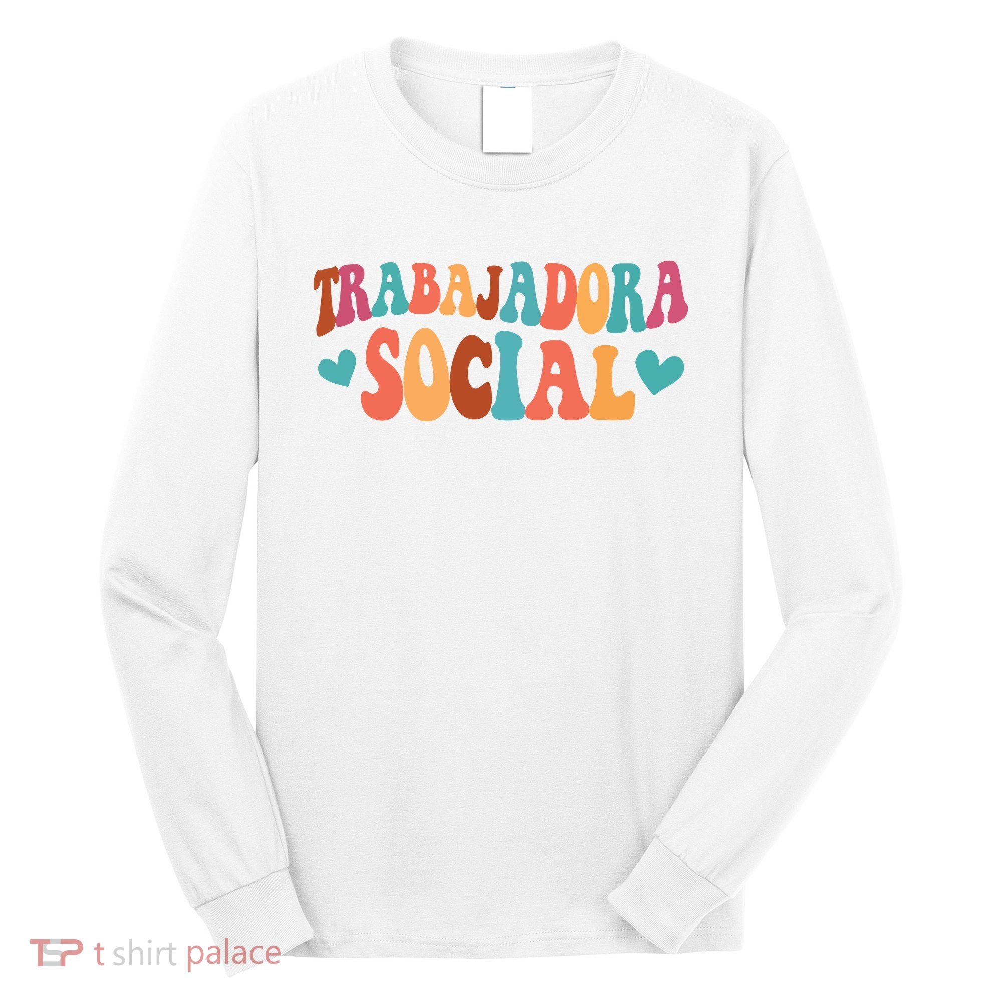 Trabajadora Social Latina Social Worker Spanish MSW Chingona Long Sleeve Shirt