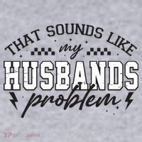 That Sounds Like My Husbands Problem Sarcastic Wife Women's Sweatshirt thumb 2