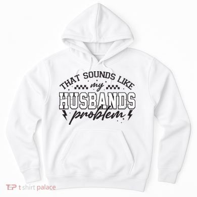 That Sounds Like My Husbands Problem Sarcastic Wife Hoodie