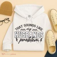 That Sounds Like My Husbands Problem Sarcastic Wife Hoodie thumb 4