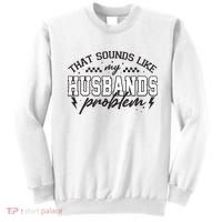 That Sounds Like My Husbands Problem Sarcastic Wife Sweatshirt thumb 0
