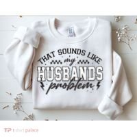 That Sounds Like My Husbands Problem Sarcastic Wife Sweatshirt thumb 2