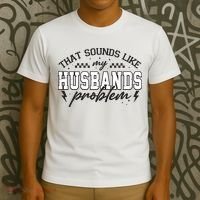 That Sounds Like My Husbands Problem Sarcastic Wife T-Shirt thumb 3