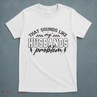 That Sounds Like My Husbands Problem Sarcastic Wife T-Shirt thumb 5