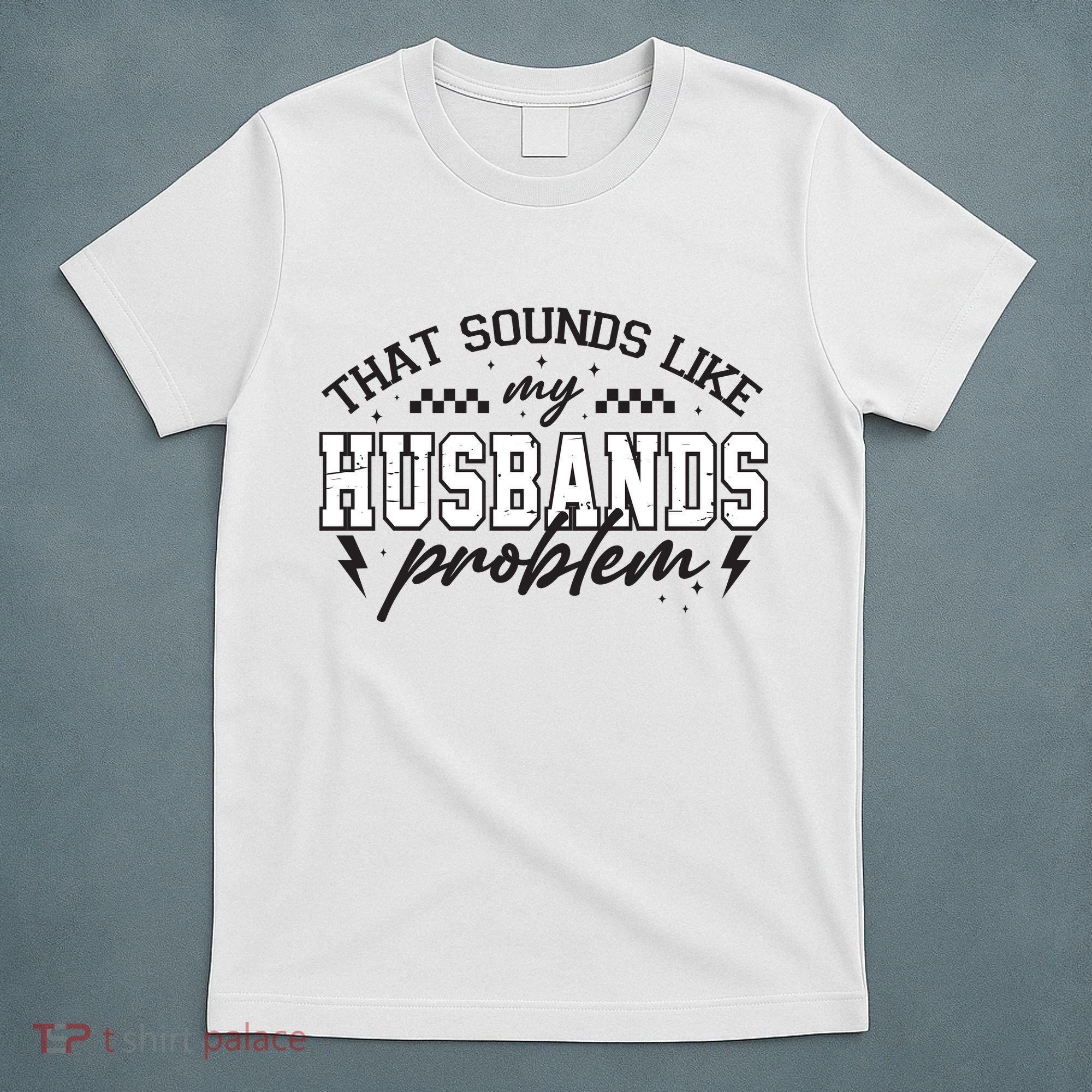 That Sounds Like My Husbands Problem Sarcastic Wife T-Shirt