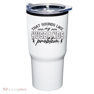 That Sounds Like My Husbands Problem Sarcastic Wife Tumbler