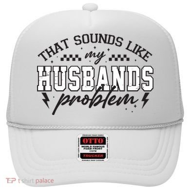 That Sounds Like My Husbands Problem Sarcastic Wife Hat