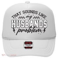That Sounds Like My Husbands Problem Sarcastic Wife Hat thumb 0