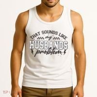 That Sounds Like My Husbands Problem Sarcastic Wife Tank Top thumb 3