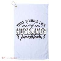 That Sounds Like My Husbands Problem Sarcastic Wife Golf Towel thumb 0