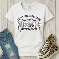 That Sounds Like My Husbands Problem Sarcastic Wife Women's T-Shirt thumb 3