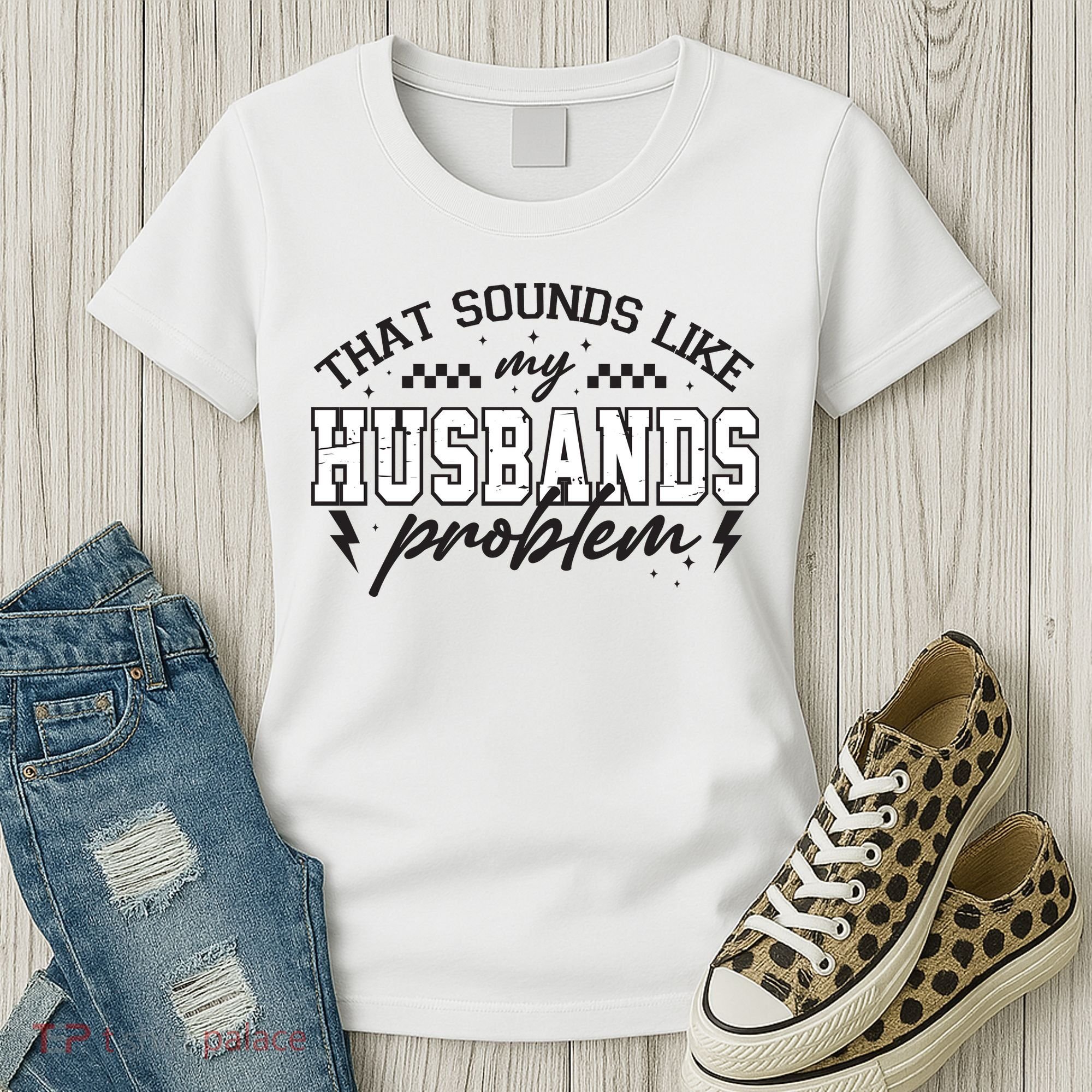 That Sounds Like My Husbands Problem Sarcastic Wife Women's T-Shirt