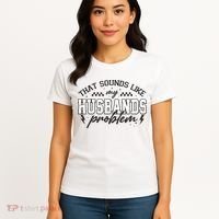 That Sounds Like My Husbands Problem Sarcastic Wife Women's T-Shirt thumb 4